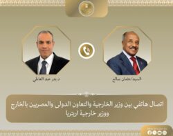 إتصال هاتفي بين وزير الخارجية ونظيره الإريتري لتعزيز العلاقات الثنائية.